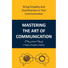 Mastering the Art of Communication: Bring Empathy and Assertiveness in Your Communication