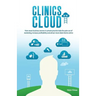 Clinics in the Cloud: How Smart Business Owners in Private Practice Take the Pain Out of Marketing, Increase Profitability and Attract More