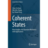 Coherent States: New Insights Into Quantum Mechanics with Applications