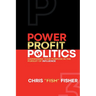 Power Profit Politics: Harnessing Your Purpose In the Pursuit of Influence