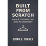 Built from Scratch: Build a Clothing Line with No Inventory