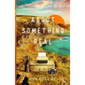 About Something Real