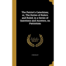 The Patriot's Catechism; or, The Duties of Rulers and Ruled, in a Series of Questions and Answers, on Patriotism