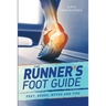 The Runner's Foot Guide: Feet, Shoes, Myths and Tips