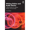Writing Online and Audio Stories: Crafting Nonfiction for Websites, Podcasts, and Social Media