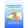 Bread, Butter and Bacon: Hungry for Success - The Art of Making a Livelihood