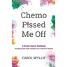 Chemo P!ssed Me Off: A Breast Cancer Roadmap: Navigating with Faith, Gratitude, and a Little Bit of Attitude