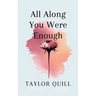 All Along You Were Enough