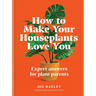 How to Make Your Houseplants Love You: Expert Answers for Plant Parents