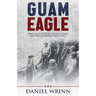 Guam Eagle: WWII True Story of George Tweed and the Chamorro Resistance