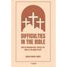 Difficulties in the Bible: And Ten Reasons Why I Believe the Bible is the Word of God (Easy to Read Layout)