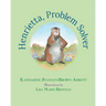 Henrietta, Problem Solver (Book 4 in the Henrietta, the Loveable Woodchuck Series)
