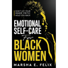 Emotional Self Care for Black Women: Don't Let Your Inner Critic Hold You Back - A Transformative Mental Health Workbook to Boost Self-Esteem, Enhance