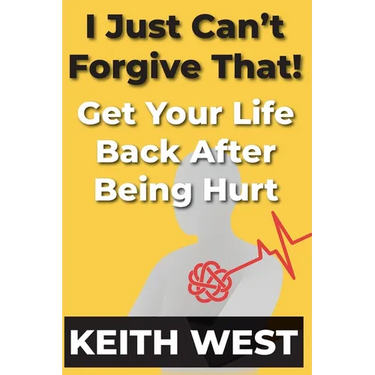 I Just Can't Forgive That!: Get Your Life Back After Being Hurt