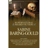 The Collected Supernatural and Weird Fiction of Sabine Baring-Gould: Including Three Novelettes, 'Margery of Quether, ' 'Mustapha' and 'a Professional