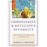 Christianity and Religious Diversity: Clarifying Christian Commitments in a Globalizing Age