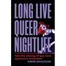 Long Live Queer Nightlife: How the Closing of Gay Bars Sparked a Revolution