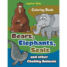 Bears, Elephants, Seals and other Chubby Animals Coloring Book