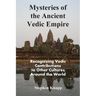 Mysteries of the Ancient Vedic Empire: Recognizing Vedic Contributions to Other Cultures Around the World