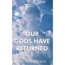 Our Gods Have Returned