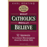 What Catholics Really Believe: Answers to Common Misconceptions about the Faith