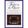 Ticket to the Opera: Discovering and Exploring 100 Famous Works, History, Lore, and Singers, with Recommended Recordings
