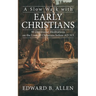 A Slow Walk with Early Christians: 90 Devotional Meditations on the Lives of Christians before AD 313
