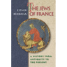The Jews of France: A History from Antiquity to the Present