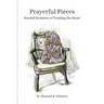 Prayerful Pieces: Storied Moments of Tending the Heart