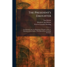 The President's Daughter: On Elizabeth Ann, the Illegitimate Daughter of W. G. Harding and the Author. With Illustrations, Including Portraits.