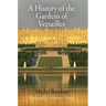 A History of the Gardens of Versailles