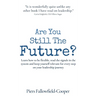 Are You Still The Future?: Learn how to be flexible, read the signals in the system and keep yourself relevant for every step on your leadership journ