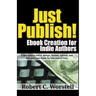 Just Publish! Ebook Creation for Indie Authors