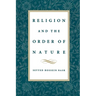Religion & the Order of Nature: The 1994 Cadbury Lectures at the University of Birmingham