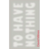 To Have Nothing