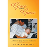 Grace Upon Grace: A Memoir of My Treasures in Heaven