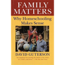 Family Matters: Why Homeschooling Makes Sense