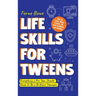 Life Skills for Tweens: How to Cook, Make Friends, Be Self Confident and Healthy. Everything a Pre Teen Should Know to Be a Brilliant Teenager