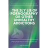 The Sly Lie of Pornography or Other Unhealthy Addictions