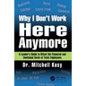 Why I Don't Work Here Anymore: A Leader's Guide to Offset the Financial and Emotional Costs of Toxic Employees