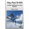 Skiing Around The World - Launching Oneself From Places On Top Of The Planet!
