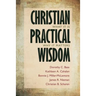 Christian Practical Wisdom: What It Is, Why It Matters