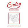 Gutsy: how the gut shapes the brain, the body and the woman you become