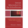 Sexual Misconduct in the Schoolhouse: Prevention Strategies for Principals, Teachers, Coaches, and Students