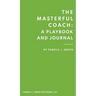 The Masterful Coach: A Playbook and Journal