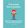 Extremely Hard Sudoku: 300 Very Difficult Sudoku Puzzles with Solutions: Volume 21