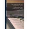 The Origin of the Germanic and Scandinavian Languages, and Nations: With a Sketch of Their Literature, and Short Chronological Specimens of the Anglo-