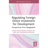 Regulating Foreign Direct Investment for Development: Perspectives from Bangladesh