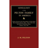 Genealogy of the Pelton Family in America. Being a Record of the Descendants of John Pelton Who Settled in Boston, Mass., About 1630-1632, and Died in