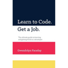Learn to Code. Get a Job: The Ultimate Guide to Learning and Getting Hired as a Developer.